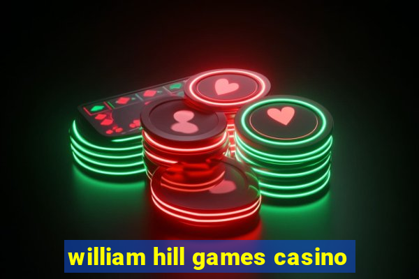 william hill games casino