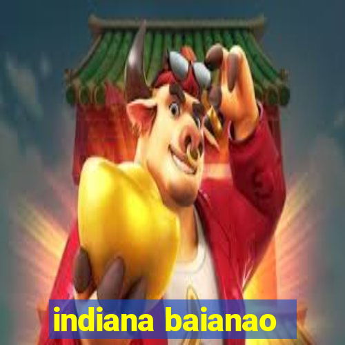 indiana baianao