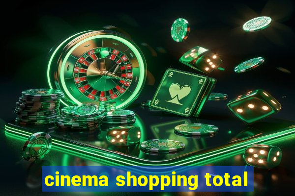 cinema shopping total