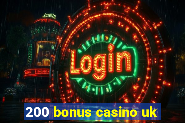 200 bonus casino uk