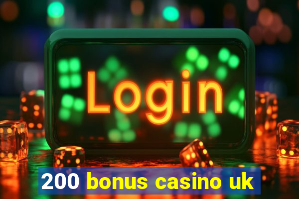 200 bonus casino uk