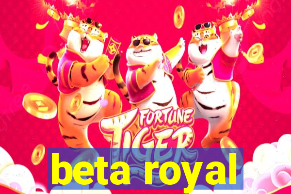 beta royal