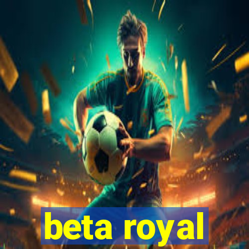 beta royal