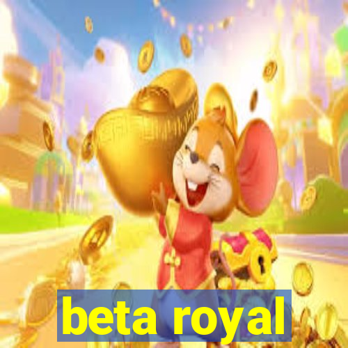 beta royal