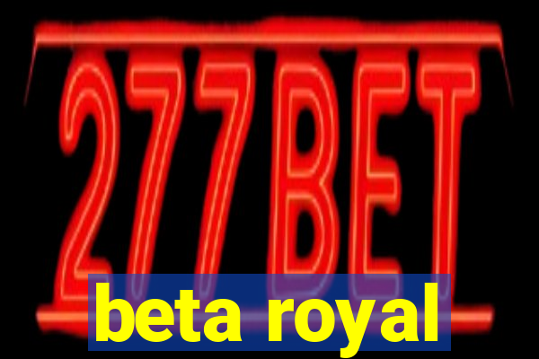 beta royal