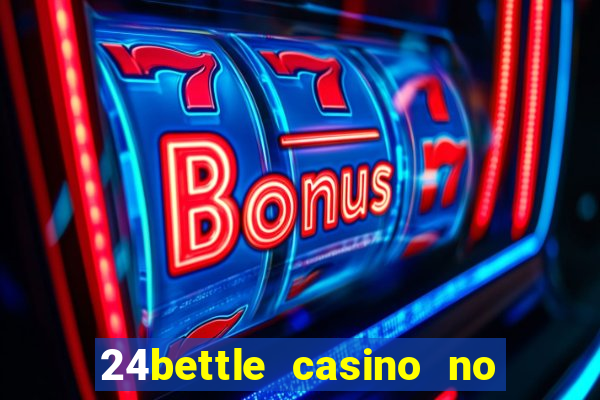 24bettle casino no deposit bonus codes