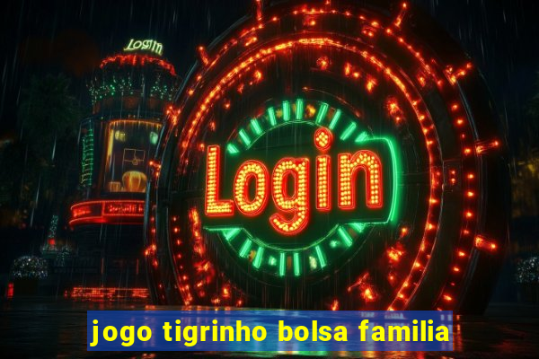 jogo tigrinho bolsa familia