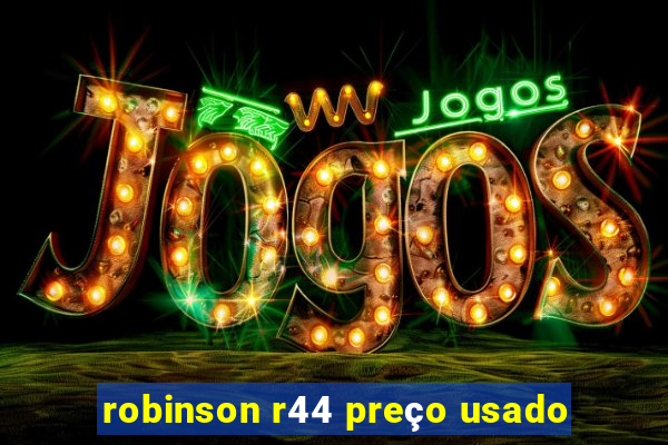 robinson r44 preço usado