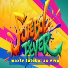 maxtv futebol ao vivo