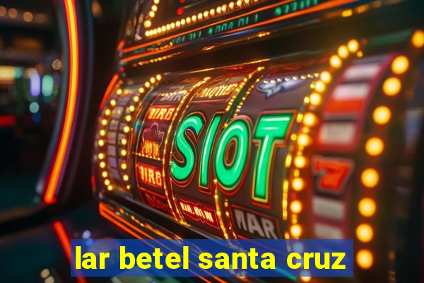 lar betel santa cruz