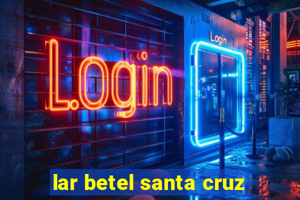 lar betel santa cruz