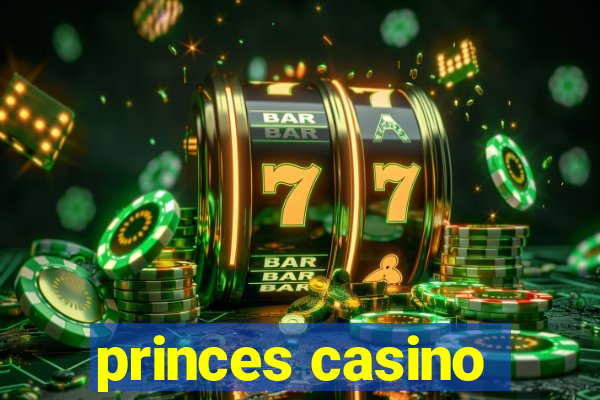 princes casino