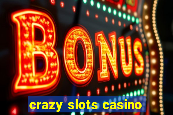 crazy slots casino