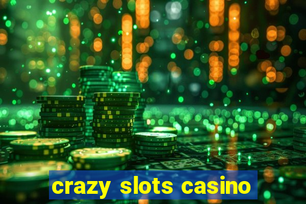 crazy slots casino