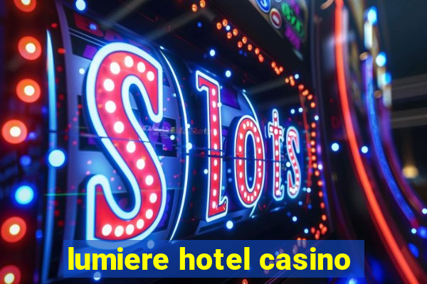 lumiere hotel casino