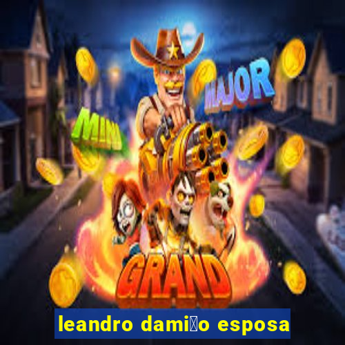 leandro dami茫o esposa