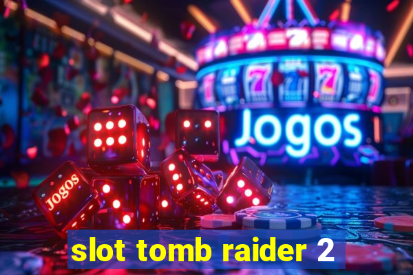 slot tomb raider 2