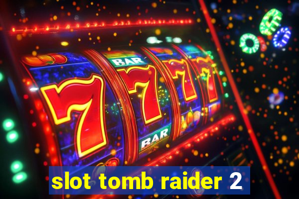 slot tomb raider 2