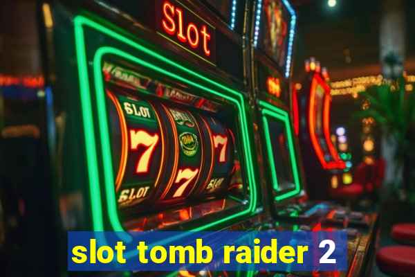 slot tomb raider 2