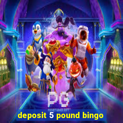 deposit 5 pound bingo