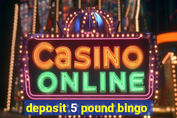 deposit 5 pound bingo