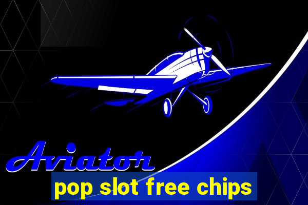 pop slot free chips