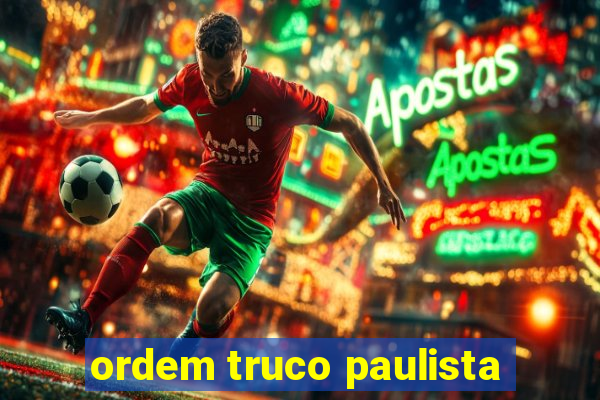 ordem truco paulista