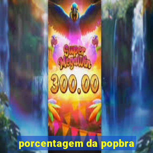 porcentagem da popbra