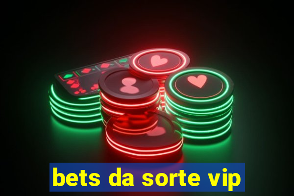 bets da sorte vip