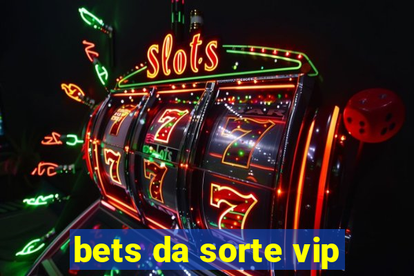 bets da sorte vip