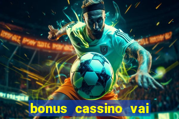 bonus cassino vai de bet