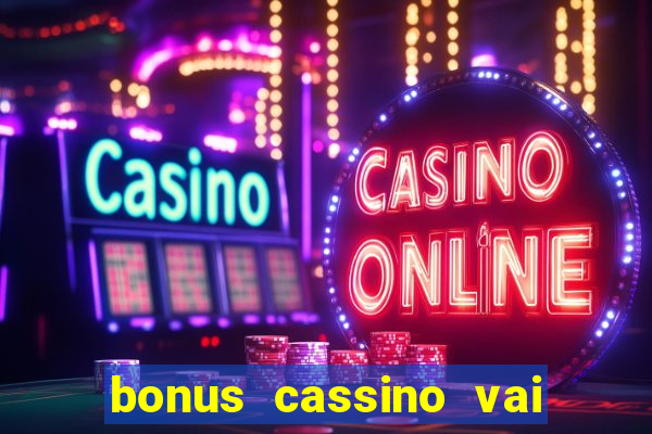 bonus cassino vai de bet