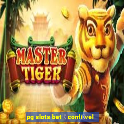 pg slots bet 茅 confi谩vel