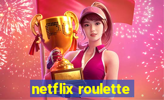 netflix roulette