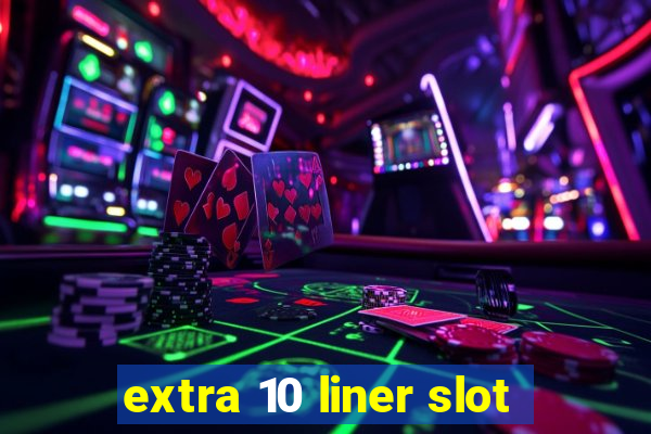 extra 10 liner slot