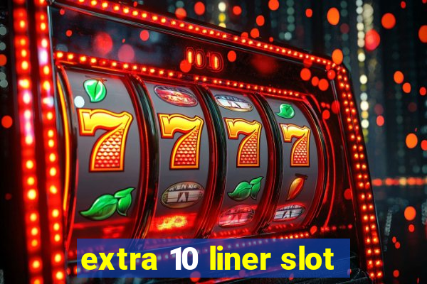 extra 10 liner slot