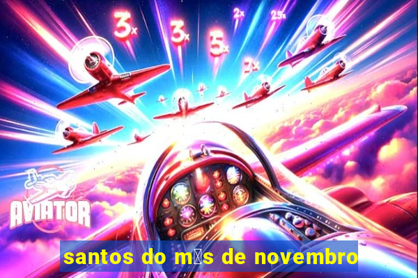 santos do m锚s de novembro