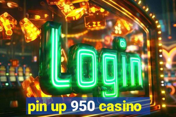 pin up 950 casino