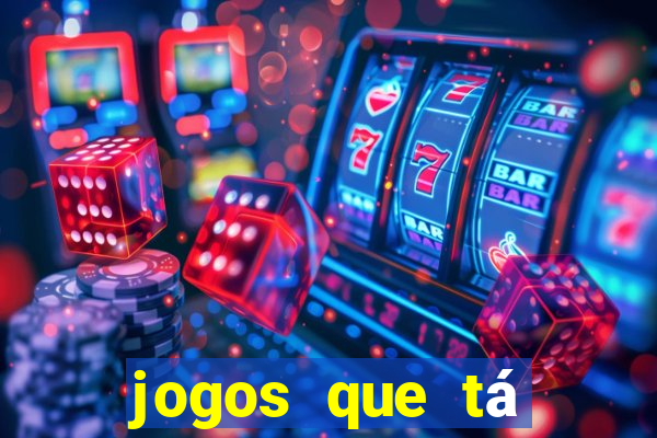 jogos que tá dando dinheiro