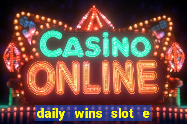 daily wins slot e live casino