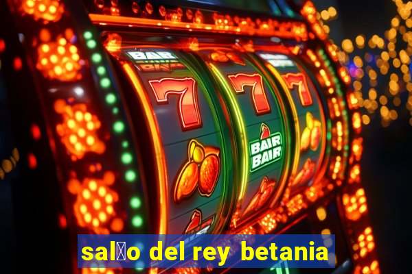 sal茫o del rey betania