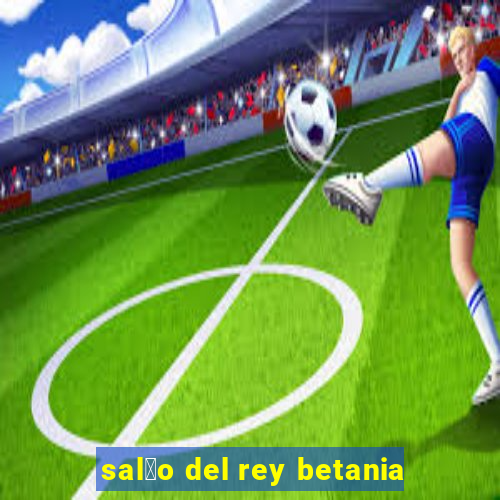 sal茫o del rey betania