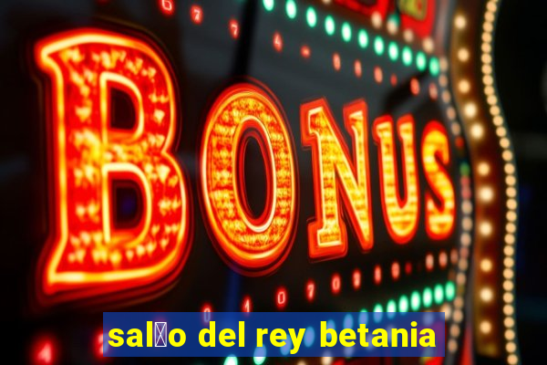 sal茫o del rey betania