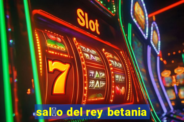 sal茫o del rey betania