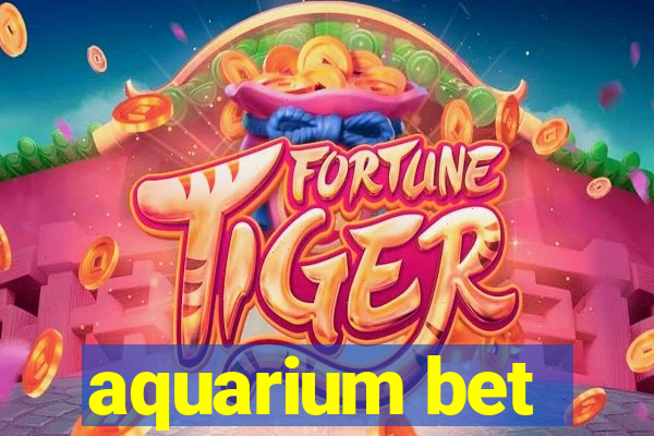 aquarium bet