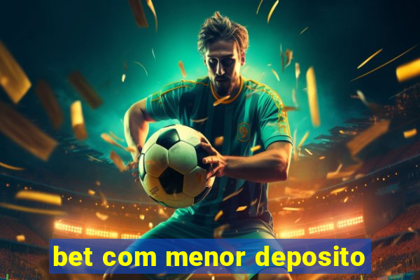 bet com menor deposito