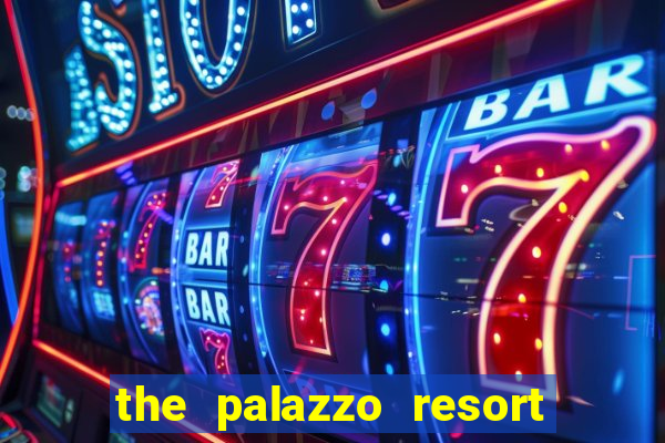 the palazzo resort hotel casino las vegas