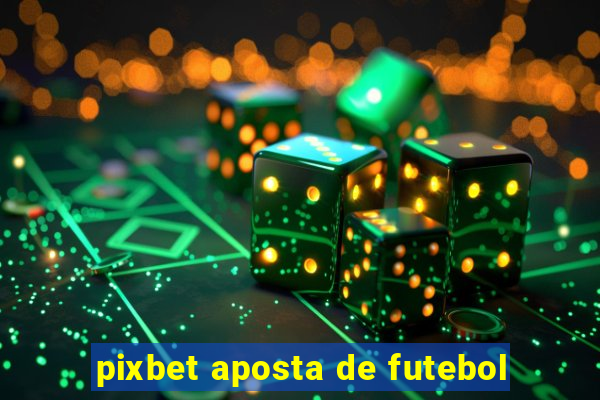 pixbet aposta de futebol