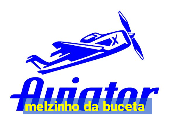 melzinho da buceta