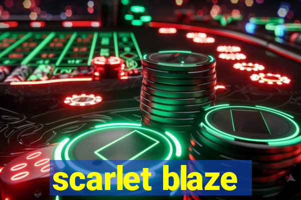 scarlet blaze